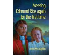 Meeting Edmund Rice again for the First Time