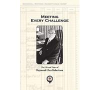 Meeting Every Challenge: The Life and Times of Raymond Glen Robertson