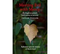Meeting Evil with Mercy: An Anglican priest's bold answer to atrocity - reflections upon the ministry of Martin Israel