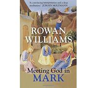 Meeting God in Mark by Rowan Williams (2014-09-18)
