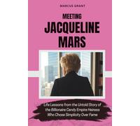 MEETING JACQUELINE MARS: Life Lessons from the Untold Story of the Billionaire Candy Empire Heiress Who Chose Simplicity Over Fame (Billionaire Minds: Stories of Grit and Greatness)