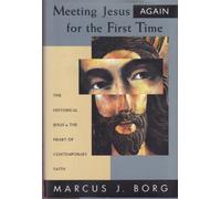 Meeting Jesus Again for the First Time: The Historical Jesus & the Heart of Contemporary Faith