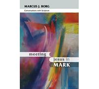 Meeting Jesus in Mark: Conversations with Scripture