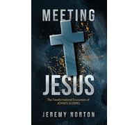 Meeting Jesus: The Transformational Encounters of John's Gospel