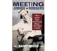 Meeting Jimmie Rodgers: How America's Original Roots Music Hero Changed The Pop Sounds Of A Century