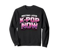 Meeting Later K-Pop Now Korean Pop Sweatshirt