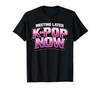 Meeting Later K-Pop Now Korean Pop T-Shirt