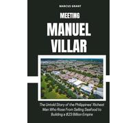 MEETING MANUEL VILLAR: The Untold Story of the Philippines’ Richest Man Who Rose From Selling Seafood to Building a $23 Billion Empire (Billionaire Minds: Stories of Grit and Greatness)