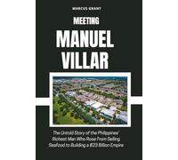 MEETING MANUEL VILLAR: The Untold Story of the Philippines’ Richest Man Who Rose From Selling Seafood to Building a $23 Billion Empire (Billionaire Minds: Stories of Grit and Greatness)
