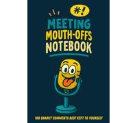 Meeting Mouth-Offs Notebook: 100 Snarky Comments Best Kept to Yourself