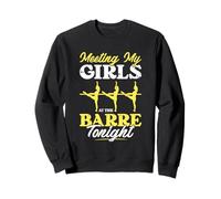 Meeting My Girls At The Barre Tonight Workout Ballet Dancer Sweatshirt