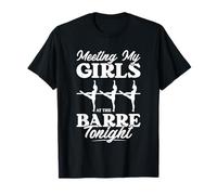 Meeting My Girls at The Barre Tonight Workout Ballet Dancer T-Shirt