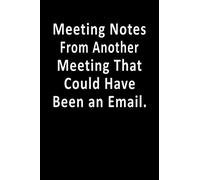 Meeting Notes From Another Meeting That Could Have Been an Email.: Blank Lined Notebook 6x9 Notebook, Lined, 120 Pages.Meeting Notes From Another ... Brother, Sister, and all Family and Friends