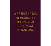 Meeting Notes From Another Meeting That Could Have Been an Email.: Funny Office Notebook Journal | 6 X 9 Blank Lined Coworker Gag Gift | Gifts For Boss's Employees and Coworkers