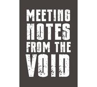 Meeting Notes from the Void: Funny Sarcastic Notebook - 6x9 Lined Journal with Bold Humor - Gag Gift for Friends, Family, Coworkers & Anyone Who Needs a Laugh