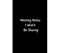 Meeting Notes I Won't Be Sharing: For Meetings That Should Have Been Emails
