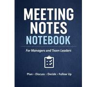 Meeting Notes Notebook for Managers and Team Leaders: Professional Meeting Organizer with Action Items and Follow-Ups