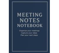 Meeting Notes Notebook: Organize Your Meetings / Capture Your Ideas / Plan Your Next Steps