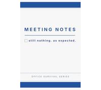 Meeting Notes: Still Nothing. As Expected.: Funny Office Notebook for Work Sarcastic Corporate Journal | Perfect Gift for Coworkers