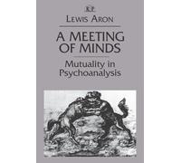 Meeting of Minds – Mutuality in Psychoanalysis – Relational Perspectives Book Series Vol. 4