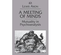 Meeting of Minds: Mutuality in Psychoanalysis: 4 (Relational Perspectives Book Series)