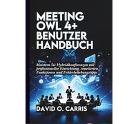 Meeting Owl 4+ Benutzerhandbuch: Meistern Sie Hybridkonferenzen mit professioneller Einrichtung, erweiterten Funktionen und Fehlerbehebungstipps