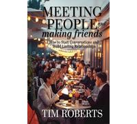Meeting People and Making Friends: How to Start Conversations and Build Lasting Relationships