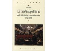 MEETING POLITIQUE: De la délibération à la manifestation (1868-1939)
