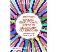 Meeting Special Educational Needs in Secondary Classrooms – Inclusion and how to do it