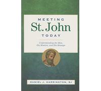 Meeting St. John Today: Understanding the Man, His Mission, and His Message