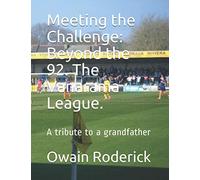 Meeting the Challenge: Beyond the 92. The Vanarama League.: A tribute to a grandfather