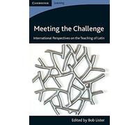 Meeting the Challenge: International Perspectives on the Teaching of Latin (Cambridge Learning)