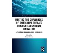 Meeting the Challenges of Existential Threats through Educational Innovation: A Proposal for an Expanded Curriculum (Routledge Research in Education)