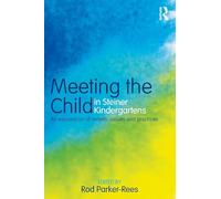 Meeting the Child in Steiner Kindergartens: An Exploration of Beliefs, Values and Practices