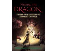 Meeting the Dragon: Ending Our Suffering by Entering Our Pain