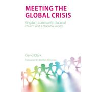 Meeting the Global Crisis: Kingdom community, diaconal church and a diaconal world