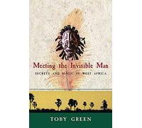 Meeting the Invisible Man: Travels and Magic in West Africa