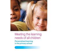 Meeting the Learning Needs of All Children: Personalised Learning in the Primary School
