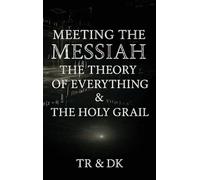 Meeting the Messiah: The Theory of Everything & the Holy Grail