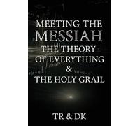 Meeting the Messiah: The Theory of Everything & the Holy Grail