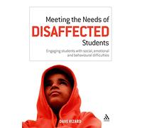 Meeting the Needs of Disaffected Students: Engaging Students With Social, Emotional And Behavioural Difficulties