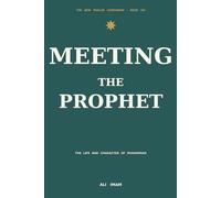 Meeting The Prophet: A New Muslim's Introduction to the Life and Character of Muhammad
