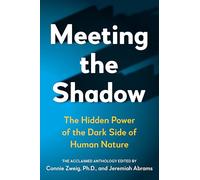 Meeting the Shadow: Hidden Power of the Dark Side of Human Nature (New Consciousness Reader): The Hidden Power of the Dark Side of Human Nature
