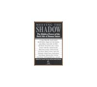 Meeting the Shadow: Hidden Power of the Dark Side of Human Nature (New Consciousness Reader): The Hidden Power of the Dark Side of Human Nature