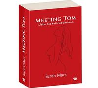 Meeting Tom: Liebe hat kein Gedächtnis. Romantic Thriller über eine Rettung, die zu einer schicksalhaften Begegnung führt, ein dunkles Geheimnis und die Suche nach sich selbst.