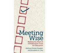 Meeting Wise : Making the Most of Collaborative Time for Educators