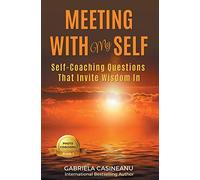 Meeting With My Self: Self-Coaching Questions That Invite Wisdom In: Volume 1 (Photo-Coaching)