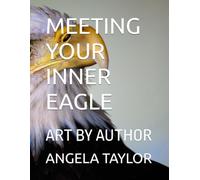 MEETING YOUR INNER EAGLE: ART BY AUTHOR (MEETING WILDLIFE FRIENDS HAVING EPIC ADVENTURES SERIES)