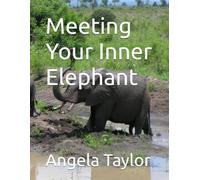 Meeting Your Inner Elephant (MEETING WILDLIFE FRIENDS HAVING EPIC ADVENTURES SERIES)