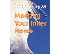 Meeting Your Inner Horse (MEETING WILDLIFE FRIENDS HAVING EPIC ADVENTURES SERIES)